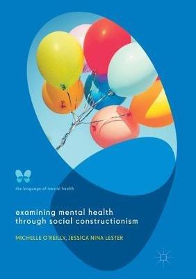 Examining Mental Health through Social Constructionism: The Language of Mental Health - Michelle O'Reilly,Jessica Nina Lester - cover
