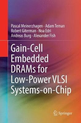 Gain-Cell Embedded DRAMs for Low-Power VLSI Systems-on-Chip - Pascal Meinerzhagen,Adam Teman,Robert Giterman - cover