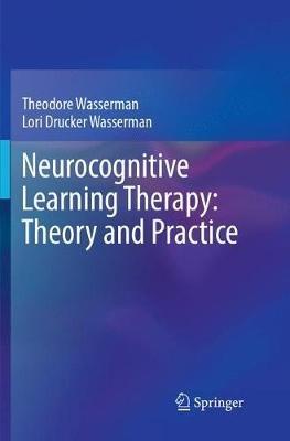 Neurocognitive Learning Therapy: Theory and Practice - Theodore Wasserman,Lori Drucker Wasserman - cover