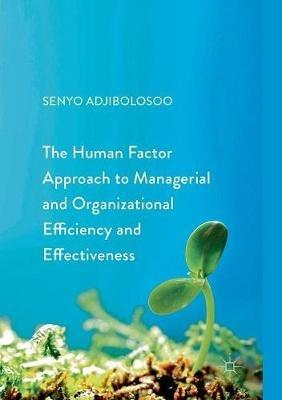 The Human Factor Approach to Managerial and Organizational Efficiency and Effectiveness - Senyo Adjibolosoo - cover