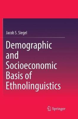 Demographic and Socioeconomic Basis of Ethnolinguistics - Jacob S. Siegel - cover