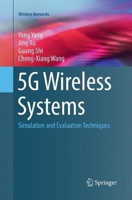 5G Wireless Systems: Simulation and Evaluation Techniques - Yang Yang,Jing Xu,Guang Shi - cover