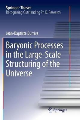 Baryonic Processes in the Large-Scale Structuring of the Universe - Jean-Baptiste Durrive - cover