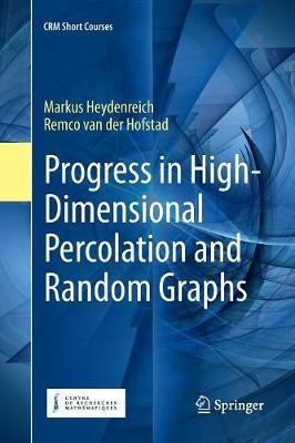 Progress in High-Dimensional Percolation and Random Graphs - Markus Heydenreich,Remco van der Hofstad - cover