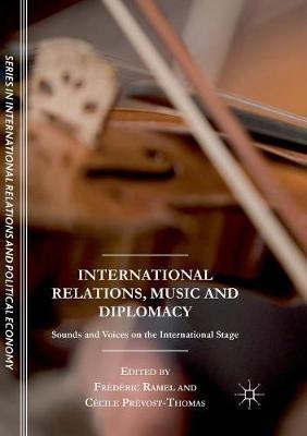 International Relations, Music and Diplomacy: Sounds and Voices on the International Stage - cover
