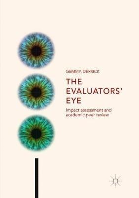 The Evaluators’ Eye: Impact Assessment and Academic Peer Review - Gemma Derrick - cover
