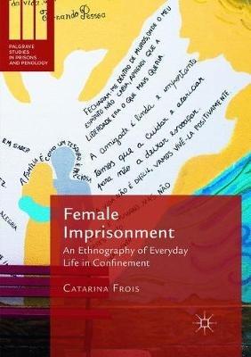 Female Imprisonment: An Ethnography of Everyday Life in Confinement - Catarina Frois - cover