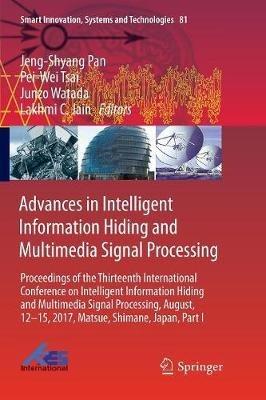 Advances in Intelligent Information Hiding and Multimedia Signal Processing: Proceedings of the Thirteenth International Conference on Intelligent Information Hiding and Multimedia Signal Processing, August, 12-15, 2017, Matsue, Shimane, Japan, Part I - cover