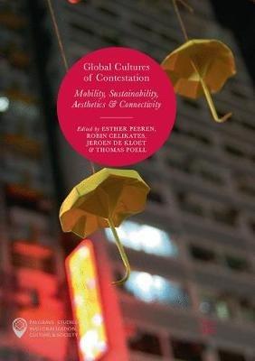 Global Cultures of Contestation: Mobility, Sustainability, Aesthetics & Connectivity - cover