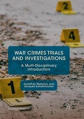 War Crimes Trials and Investigations: A Multi-Disciplinary Introduction - Jonathan Waterlow,Jacques Schuhmacher - cover