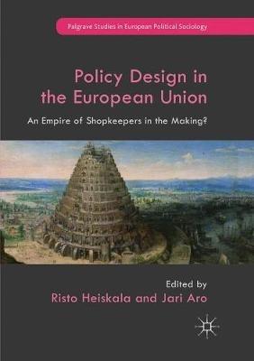 Policy Design in the European Union: An Empire of Shopkeepers in the Making? - cover