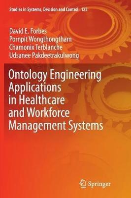 Ontology Engineering Applications in Healthcare and Workforce Management Systems - David E Forbes,Pornpit Wongthongtham,Chamonix Terblanche - cover