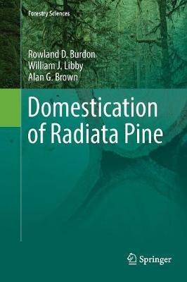 Domestication of Radiata Pine - Rowland Burdon,William Libby,Alan Brown - cover