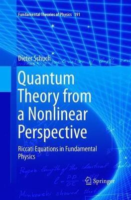 Quantum Theory from a Nonlinear Perspective: Riccati Equations in Fundamental Physics - Dieter Schuch - cover