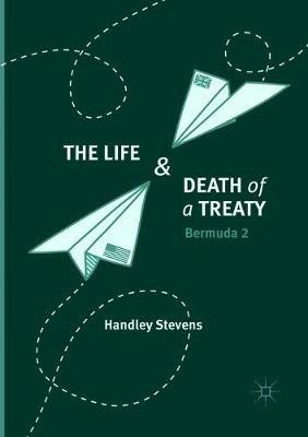 The Life and Death of a Treaty: Bermuda 2 - Handley Stevens - cover