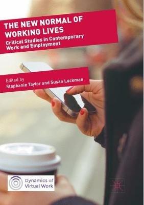 The New Normal of Working Lives: Critical Studies in Contemporary Work and Employment - cover