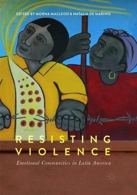 Resisting Violence: Emotional Communities in Latin America - cover