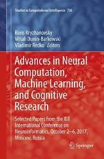 Advances in Neural Computation, Machine Learning, and Cognitive Research: Selected Papers from the XIX International Conference on Neuroinformatics, October 2-6, 2017, Moscow, Russia