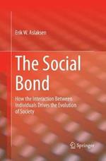 The Social Bond: How the interaction between individuals drives the evolution of society