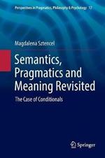 Semantics, Pragmatics and Meaning Revisited: The Case of Conditionals