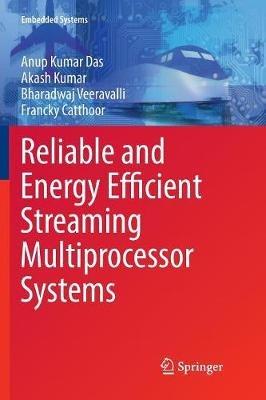 Reliable and Energy Efficient Streaming Multiprocessor Systems - Anup Kumar Das,Akash Kumar,Bharadwaj Veeravalli - cover
