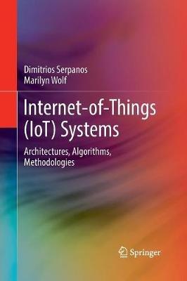 Internet-of-Things (IoT) Systems: Architectures, Algorithms, Methodologies - Dimitrios Serpanos,Marilyn Wolf - cover