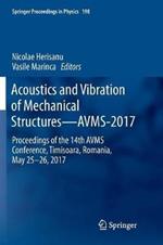 Acoustics and Vibration of Mechanical Structures—AVMS-2017: Proceedings of the 14th AVMS Conference, Timisoara, Romania, May 25–26, 2017