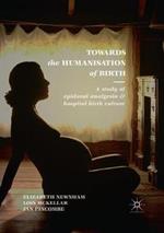 Towards the Humanisation of Birth: A study of epidural analgesia and hospital birth culture