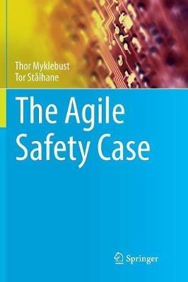 The Agile Safety Case - Thor Myklebust,Tor Stålhane - cover