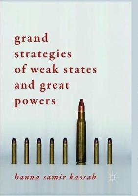 Grand Strategies of Weak States and Great Powers - Hanna Samir Kassab - cover