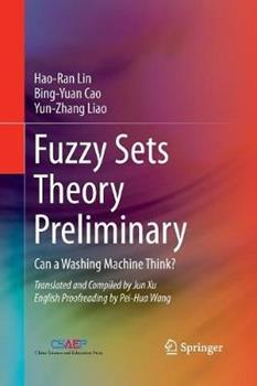 Libro inglese Fuzzy Sets Theory Preliminary: Can a Washing Machine Think? Hao-Ran Lin , Bing-Yuan Cao , Yun-zhang Liao