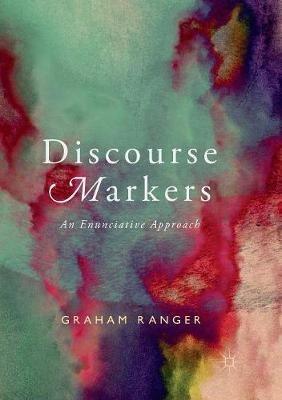 Discourse Markers: An Enunciative Approach - Graham Ranger - cover