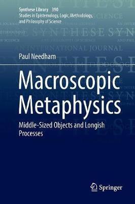 Macroscopic Metaphysics: Middle-Sized Objects and Longish Processes - Paul Needham - cover