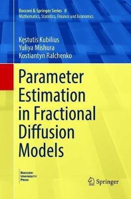 Parameter Estimation in Fractional Diffusion Models - Kestutis Kubilius,Yuliya Mishura,Kostiantyn Ralchenko - cover