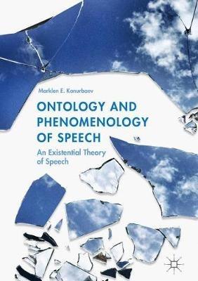 Ontology and Phenomenology of Speech: An Existential Theory of Speech - Marklen E. Konurbaev - cover