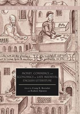 Money, Commerce, and Economics in Late Medieval English Literature - cover