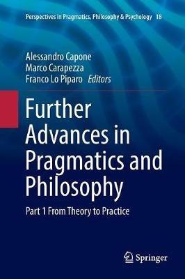 Further Advances in Pragmatics and Philosophy: Part 1 From Theory to Practice - cover