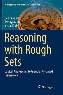 Reasoning with Rough Sets: Logical Approaches to Granularity-Based Framework - Seiki Akama,Tetsuya Murai,Yasuo Kudo - cover