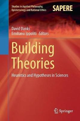Building Theories: Heuristics and Hypotheses in Sciences - cover