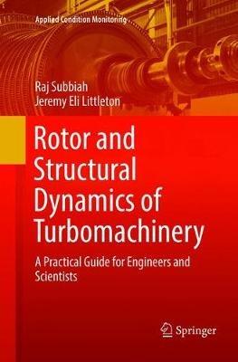 Rotor and Structural Dynamics of Turbomachinery: A Practical Guide for Engineers and Scientists - Raj Subbiah,Jeremy Eli Littleton - cover