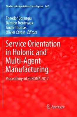 Service Orientation in Holonic and Multi-Agent Manufacturing: Proceedings of SOHOMA 2017 - cover