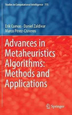 Advances in Metaheuristics Algorithms: Methods and Applications - Erik Cuevas,Daniel Zaldívar,Marco Pérez-Cisneros - cover