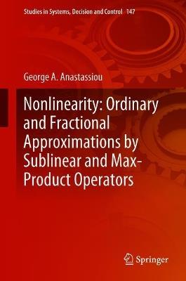 Nonlinearity: Ordinary and Fractional Approximations by Sublinear and Max-Product Operators - George A. Anastassiou - cover