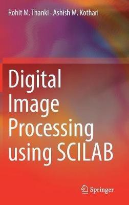 Digital Image Processing using SCILAB - Rohit M. Thanki,Ashish M. Kothari - cover