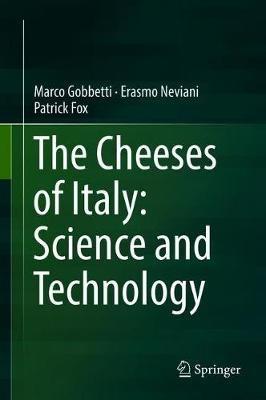 The Cheeses of Italy: Science and Technology - Marco Gobbetti,Erasmo Neviani,Patrick Fox - cover