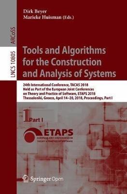 Tools and Algorithms for the Construction and Analysis of Systems: 24th International Conference, TACAS 2018, Held as Part of the European Joint Conferences on Theory and Practice of Software, ETAPS 2018, Thessaloniki, Greece, April 14-20, 2018, Proceedings, Part I - cover