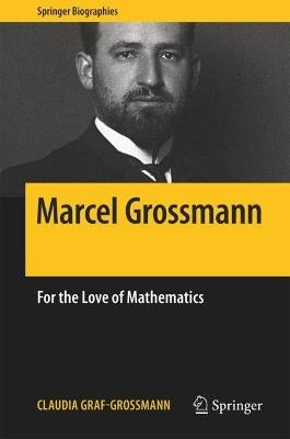 Marcel Grossmann: For the Love of Mathematics - Claudia Graf-Grossmann - cover