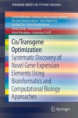 Cis/Transgene Optimization: Systematic Discovery of Novel Gene Expression Elements Using Bioinformatics and Computational Biology Approaches - Saeid Kadkhodaei,Farahnaz Sadat Golestan Hashemi,Morvarid Akhavan Rezaei - cover