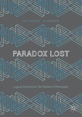 Paradox Lost: Logical Solutions to Ten Puzzles of Philosophy - Michael Huemer - cover