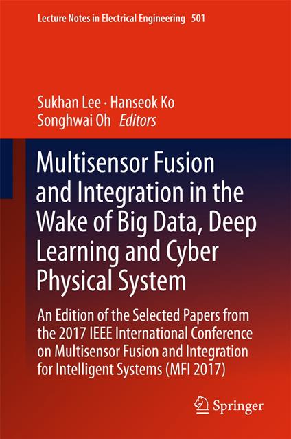 Multisensor Fusion and Integration in the Wake of Big Data, Deep Learning and Cyber Physical System